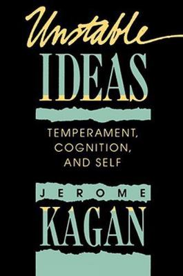 Unstable Ideas: Temperament, Cognition, and Self, Kagan, Jerome, Very Good Book