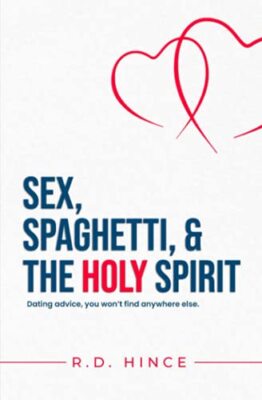 Sex, Spaghetti, & the Holy Spirit: Dating advice, you won't find anywhere ...