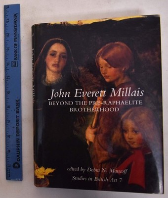John Everett Millais: Beyond the Pre-Rephaelite Brotherhood (Studies in British