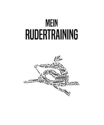 Mein Rudertraining: Rudertraining Notizbuch - Rudern Logbuch mit 120 Seiten I Tr