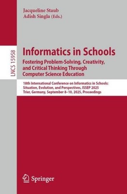 Informatics in Schools. Fostering Problem-Solving, Creativity, and Critical ...
