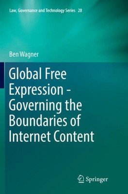 Global Free Expression - Governing the Boundaries of Internet Content Ben Wagner