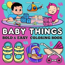 Bold & Easy Baby Things Coloring Book: Cute and Simple Baby-Themed Designs for K