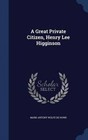 A Great Private Citizen, Henry Lee Higginson by Mark Antony Wolfe De Howe (Hardback, 2015)