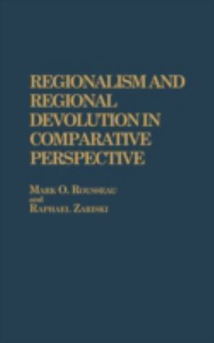 Mark Timothy Rousseau Regionalism and Regional Devolution in Comparative Perspective by ...