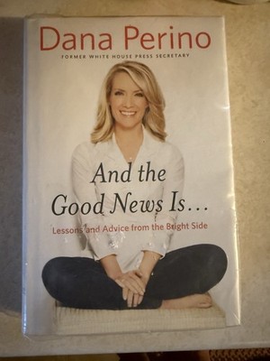 And the Good News Is...: Lessons and Advice from the Bright Side by Perino, Dana