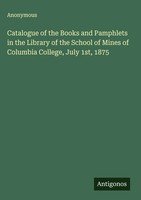 Anonymous | Catalogue Of The Books And Pamphlets In The Library Of The School...