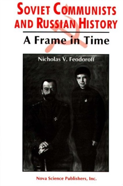 Soviet Communists & Russian History: A Frame by Nicholas V Feodoroff HARDBACK