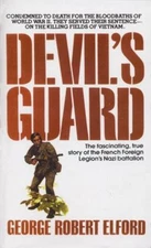 Devil's Guard : The Fascinating, True Story of the French Foreign