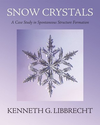 Snow Crystals: A Case Study in Spontaneous Structure Formation by Kenneth G. Lib