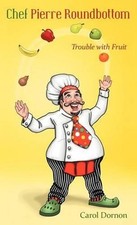 Chef Pierre Roundbottom: Trouble with Fruit by Carol Dornon (English) Hardcover