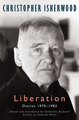 Liberation: Diaries, Vol. 3: 1970-1983 - Christopher Isherwood|Katherine Buc...