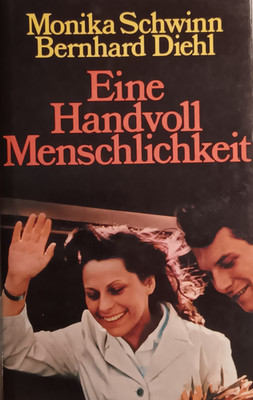Monika Schwinn. Bernhard Diehl. Ein Handvoll Menschlichkeit.