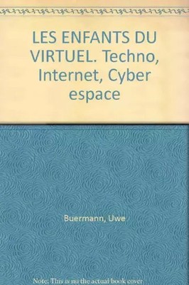 DIE KINDER DES VIRTUELLEN. Techno, Internet, Cyberspace, Uwe Buermann