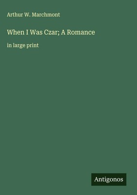 Arthur W. Marchmont | When I Was Czar; A Romance | Buch | Englisch (2025)