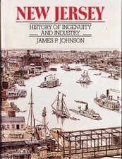 NEW JERSEY: HISTORY OF INGENUITY AND INDUSTRY By James P Johnson - Hardcover