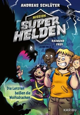 Mission Superhelden (Band 1)  Die Letzten beißen die Wolfsdrachen: Span 1503797