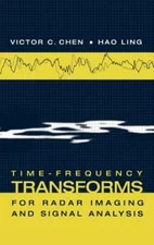 Time-Frequency Transforms for Radar Imaging and Signal Analysis by Victor C Chen
