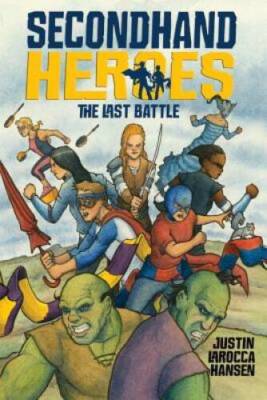 The Last Battle (Secondhand Heroes) - Paperback By LaRocca Hansen, Justin - GOOD