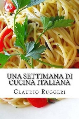 Una Settimana Di Cucina Italiana by Claudio Ruggeri (Italian) Paperback Book