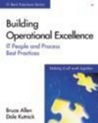 BUILDING OPERATIONAL EXCELLENCE: IT PEOPLE AND PROCESS By Bruce Allen & Dale