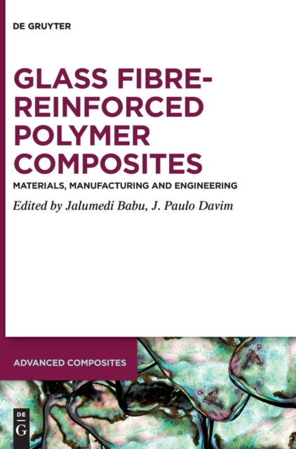 Advanced Composites Ser.: Glass Fibre-Reinforced Polymer Composites : Materials, Manufacturing and Engineering by J. Paulo Davim (2020, Hardcover)