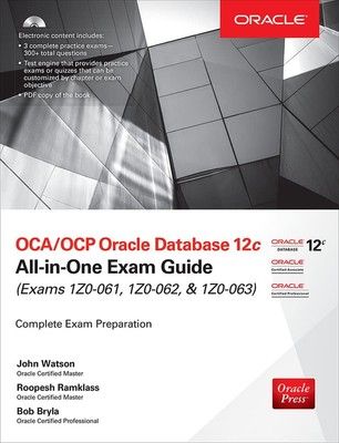 OCA/OCP Oracle Database 12c All-in-One Exam Guide (Exams 1Z0-061, 1Z0-062, &...