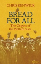 Renwick, Chris : Bread for All: The Origins of the Welfar FREE Shipping, Save �s