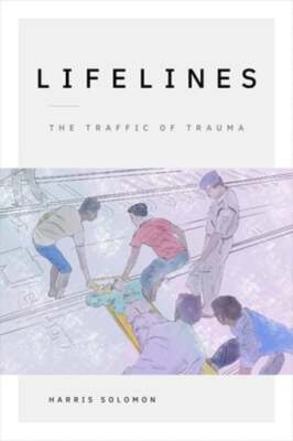 Lifelines: The Traffic of Trauma by Harris Solomon: New