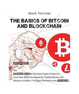 The Basics of Bitcoin and Blockchain [6 Books in 1]: The Approved Guide by the B