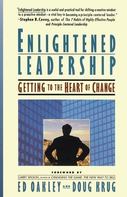Enlightened Leadership: Getting to the Heart of Change - Ed Oakley|Doug Krug...