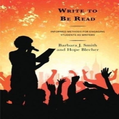 Write to Be Read Informed Methods for Engaging Students as Writer