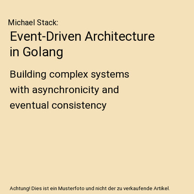 Event-Driven Architecture in Golang: Building complex systems with asynchronicit