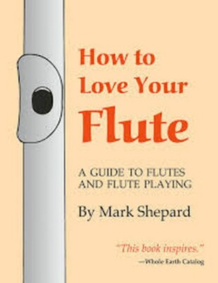 How to Love Your Flute: Flutes & Playing. M. Shepard. P'back