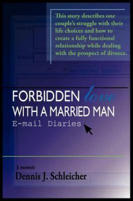 Forbidden Love With a Married Man: E-mail Diaries by Dennis Schleicher