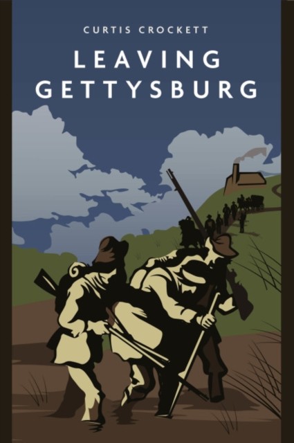 Leaving Gettysburg by Curtis Crockett PAPERBACK 9781636241708