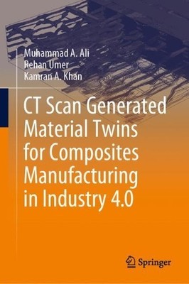CT Scan Generated Material Twins for Composites Manufacturing... - 9789811580208