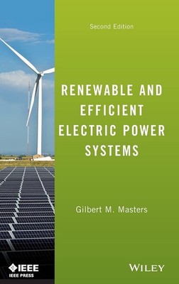 Renewable and Efficient Electric Power Systems by Gilbert Masters