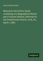Memorial: David Etter Small, Consisting Of A Biographical Sketch And A Funeral A