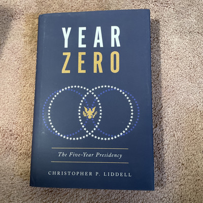 Year Zero: The Five-Year Presidency by Christopher P. Liddell HC/DJ Book New
