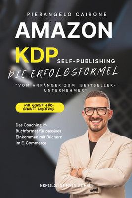 AMAZON KDP SELF-PUBLISHING   ''DIE ERFOLGSFORMEL: VOM ANFÄNGER ZUM BESTSELLER-UNT