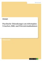 Psychische Erkrankungen Am Arbeitsplatz. Ursachen, Hilfe Und PräVentivmaßNahmen