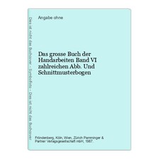 Das grosse Buch der Handarbeiten Band VI zahlreichen Abb. Und Schnittmusterbogen
