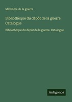 BibliothèQue Du DéPôT De La Guerre. Catalogue MinistèRe De La Guerre Taschenbuch