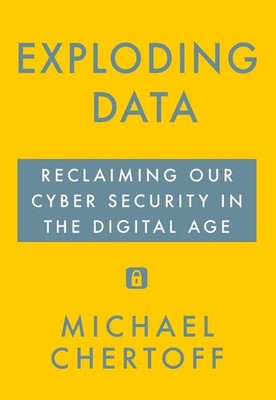 Exploding Data: Reclaiming Our Cyber Security in the Digital Age by Michael Cher