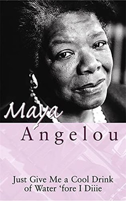 Just Give Me A Cool Drink Of Water 'Fore I Diiie. Angelou 9780860682646 New*#