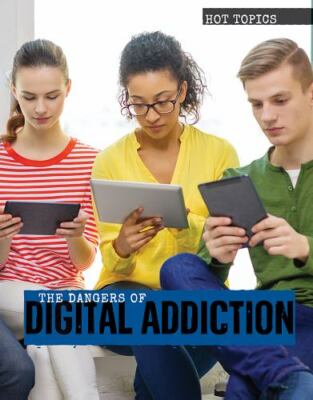 The Dangers of Digital Addiction (Hot Topics)