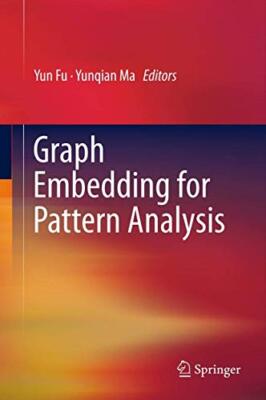 Graph Embedding for Pattern Analysis                                           