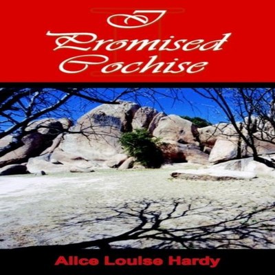 I Promised Cochise Hardy Alice Louise Paperback Author Solutions