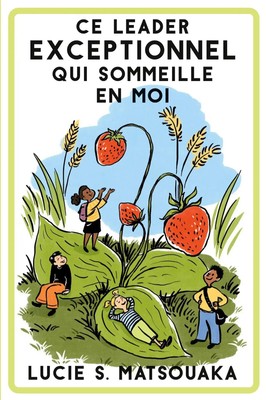 Ce Leader Exceptionnel Qui Sommeille En Moi Lucie S Matsouaka Taschenbuch 2023